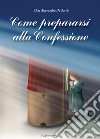 Come prepararsi alla confessione libro