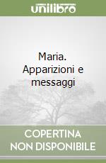 Maria. Apparizioni e messaggi libro