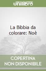 La Bibbia da colorare: Noè libro