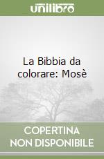 La Bibbia da colorare: Mosè libro