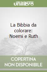 La Bibbia da colorare: Noemi e Ruth libro