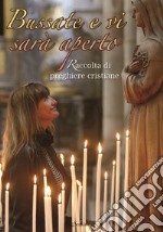 Bussate e vi sarà aperto. Raccolta di preghiere cristiane libro