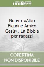 Nuovo «Albo Figurine Amico Gesù». La Bibbia per ragazzi libro