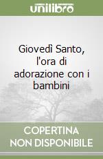 Giovedì Santo, l'ora di adorazione con i bambini libro