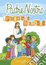 Il Padre Nostro spiegato ai bambini libro