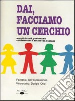 Dai, facciamo un cerchio. Semplici canti, pantomime e filastrocche a scuola e in vacanza. Con CD Audio libro