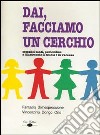 Dai, facciamo un cerchio. Semplici canti, pantomime e filastrocche a scuola e in vacanza. Con CD Audio libro