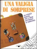 Una valigia di sorprese. Un piccolo musical per il gran spettacolo di carnevale. Con CD Audio libro