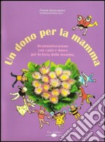 Un dono per la mamma. Drammatizzazione con canti e danze per la festa della mamma. Con CD Audio libro