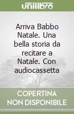 Arriva Babbo Natale. Una bella storia da recitare a Natale. Con audiocassetta libro