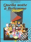 Quella notte a Betlemme. Un'insolita storia da recitare a Natale. Con CD Audio libro