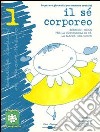 Il sé corporeo. Esercizi-gioco per la conoscenza di sé. La mappa del corpo. Con CD Audio libro