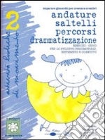 Andature, saltelli, percorsi. Drammatizzazioni, esercizi-gioco per lo sviluppo psicomotorio, espressivo e cognitivo. Con CD Audio libro