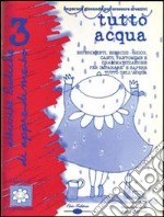 Tutto acqua. Esperimenti, esercizi-gioco, canti, pantomime e drammatizzazione per imparare a sapere tutto dell'acqua. Con CD Audio libro