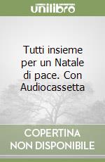 Tutti insieme per un Natale di pace. Con Audiocassetta libro