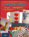 Laboratorio degli auguri. Biglietti e pacchetti dono per «fare gli auguri» in ogni occasione libro