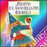 Serafino e il sogno della fata Colorella. Audiolibro. CD Audio libro