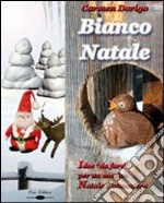 Bianco Natale. Idee da «fare» per un magico Natale d'atmosfera libro