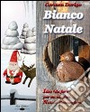 Bianco Natale. Idee da «fare» per un magico Natale d'atmosfera libro