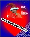 WWW.buonnatale.amore. Soggetto teatrale divertente e moderno dal messaggio di universale solidarietà. Con CD-ROM libro