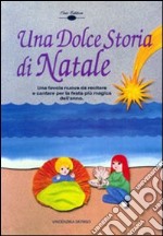 Una dolce storia di Natale. Natale in cielo, in terra e nel mare libro