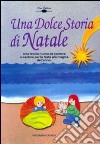 Una dolce storia di Natale. Natale in cielo, in terra e nel mare libro