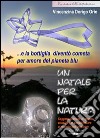 Un Natale per la natura... e la bottiglia diventò cometa per amore del pianeta blu. Con CD-ROM libro