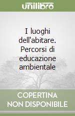 I luoghi dell'abitare. Percorsi di educazione ambientale libro