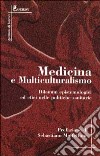 Medicina e multiculturalismo. Dilemmi epistemologici ed etici nelle politiche sanitarie libro