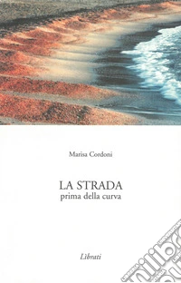 La strada prima della curva libro