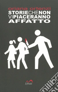 Storie che non vi piaceranno affatto libro