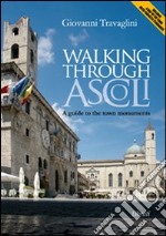 Walking through Ascoli. A guide to the town momuments