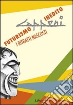 Capponi. Futurismo inedito. I ritratti nascosti. Ediz. illustrata libro