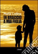 In braccio a mia figlia libro