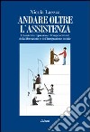 Andare oltre l'assistenza. L'assistenza repressiva e l'empowerment della liberazione e dell'integrazione sociale libro