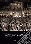 Novecento ascolano. Un secolo di vita cittadina libro