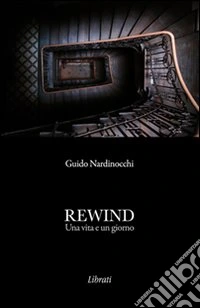 Rewind. Una vita e un giorno libro