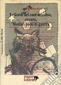I ricordi del cane mastino, ovvero, Mostar, paesi in guerra libro