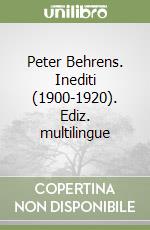 Peter Behrens. Inediti (1900-1920). Ediz. multilingue