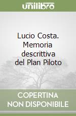 Lucio Costa. Memoria descrittiva del Plan Piloto