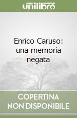 Enrico Caruso: una memoria negata libro