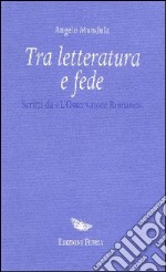 Tra letteratura e fede. Scritti da «L'Osservatore Romano» libro