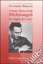 Arturo Benedetti Michelangeli: la magia del suono libro