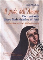 Grido dell'Amore. Vita e spiritualità di santa Maria Maddalena de' Pazzi libro