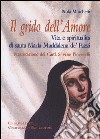 Grido dell'Amore. Vita e spiritualità di santa Maria Maddalena de' Pazzi libro