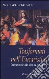 Trasformati nell'eucaristia. Esortazioni sulla vita eucaristica libro