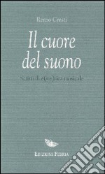 Il cuore del suono. Scritti di e(ste)tica musicale libro