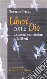 Liberi come Dio. La scommessa cristiana sulla libertà libro