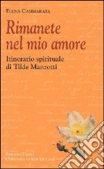 Rimanete nel mio amore. Itinerario spirituale di Tilde Manzotti