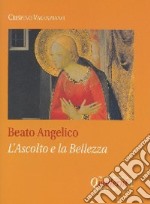 Beato Angelico: l'ascolto e la bellezza libro